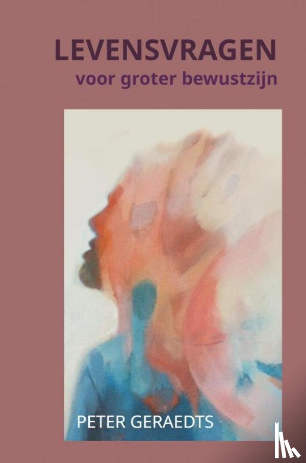 Geraedts, Peter - Levensvragen voor groter bewustzijn