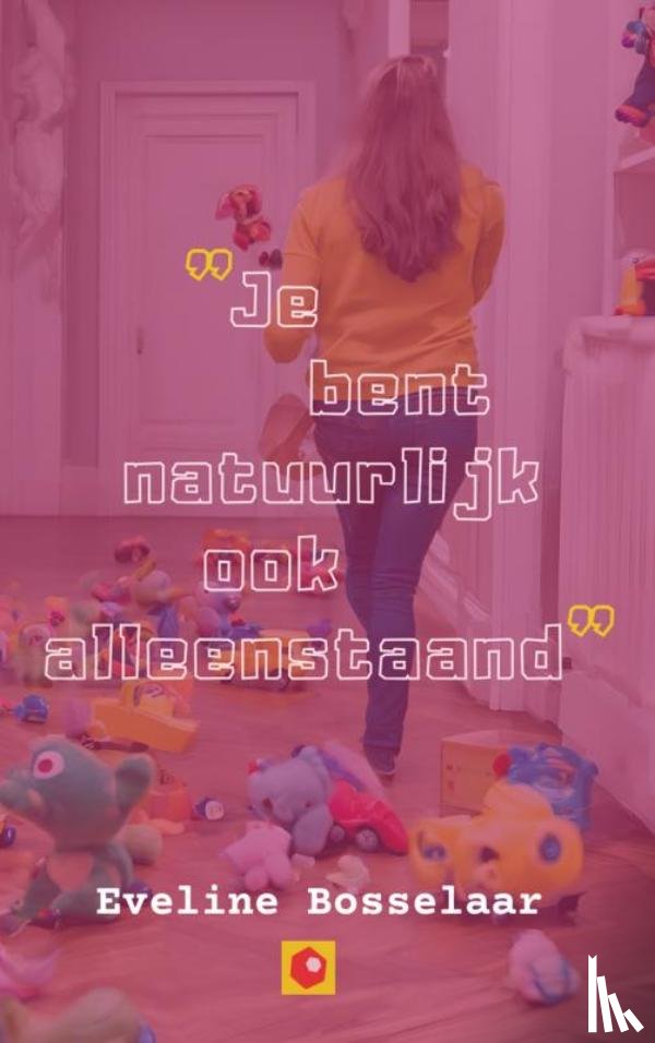 Bosselaar, Eveline - Je bent natuurlijk ook alleenstaand