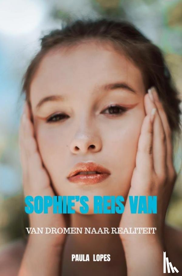 Lopes, Paula - Sophie’s Reis Van Dromen naar Realiteit