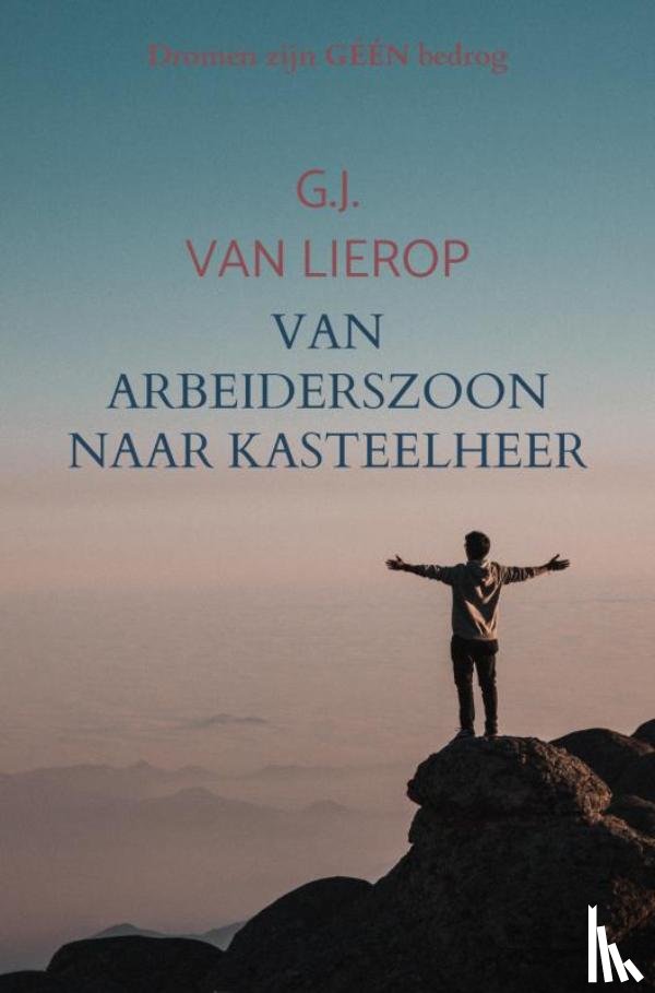 Van Lierop, G.J. - Van arbeiderszoon naar kasteelheer