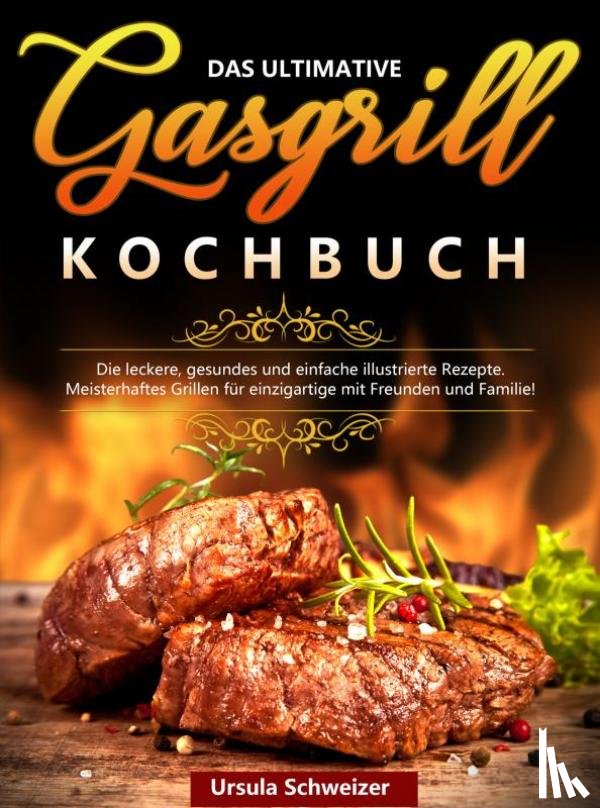 Schweizer, Ursula - Das ultimative Gasgrill Kochbuch