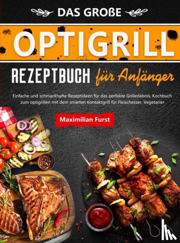 Furst, Maximilian - Das Große Optigrill Rezeptbuch für Anfänger