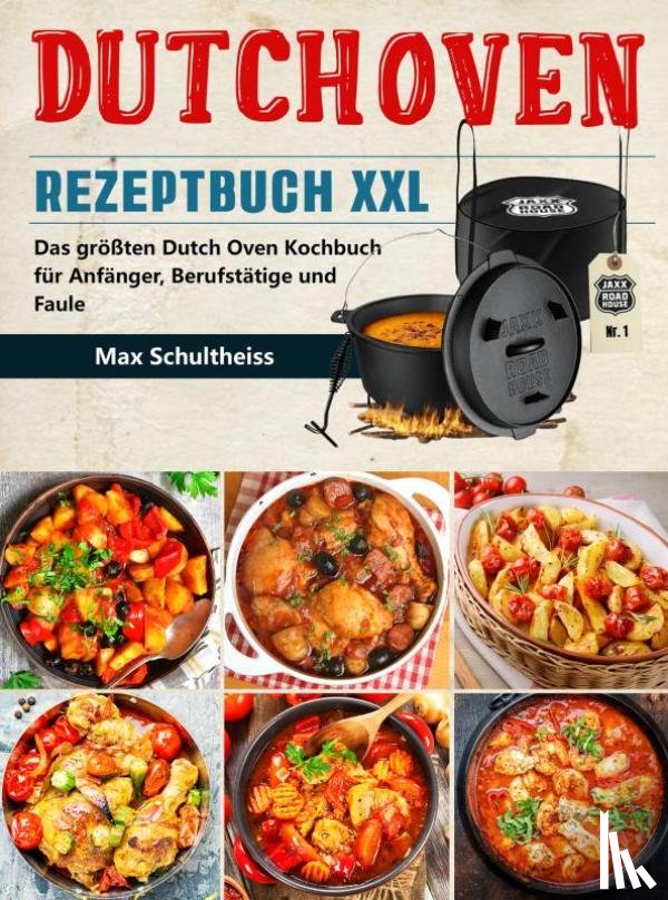 Schultheiss, Max - Dutch Oven Rezeptbuch XXL