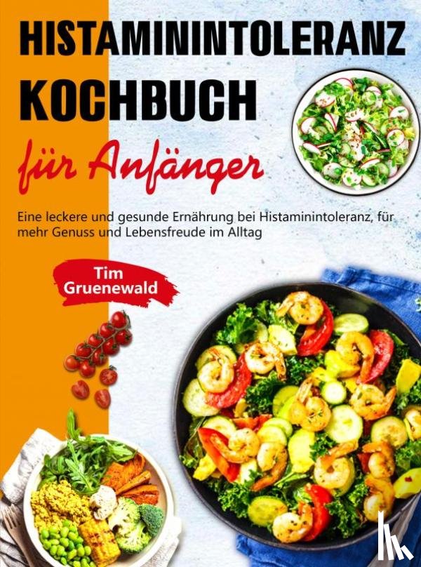 Gruenewald, Tim - Histaminintoleranz Kochbuch für Anfänger