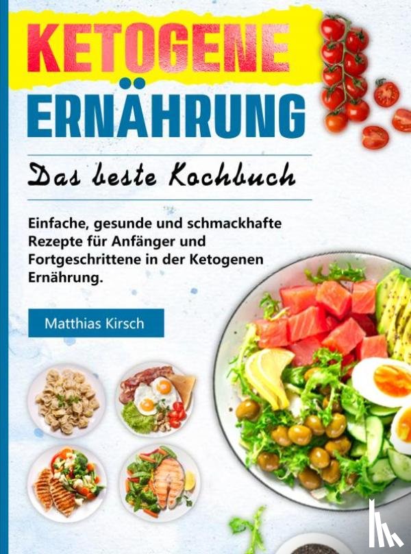 Kirsch, Matthias - Ketogene Ernährung - Das beste Kochbuch