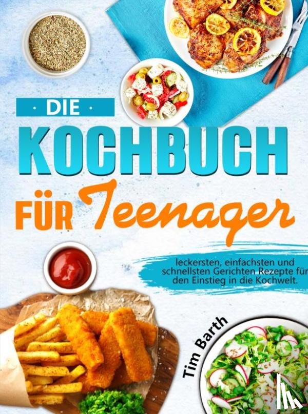 Barth, Tim - Die Kochbuch für Teenager