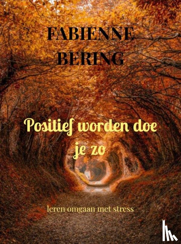 Bering, Fabienne - Positief worden doe je zo
