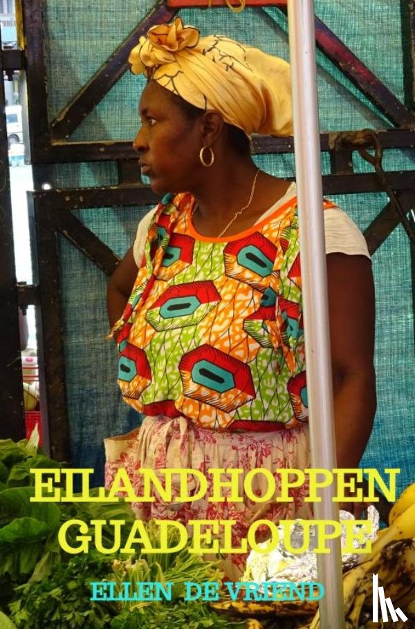 Vriend, Ellen de - Eilandhoppen Guadeloupe