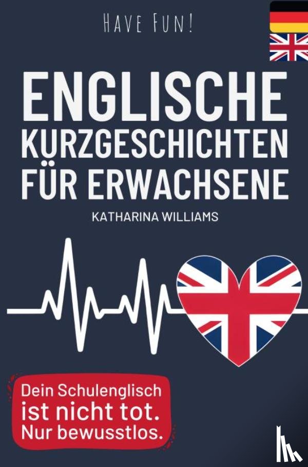 Williams, Katharina - Have fun! Englische 10 Minuten Kurzgeschichten inkl. Audiodateien für Erwachsene