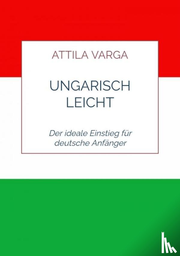 Varga, Attila - Ungarisch leicht gemacht