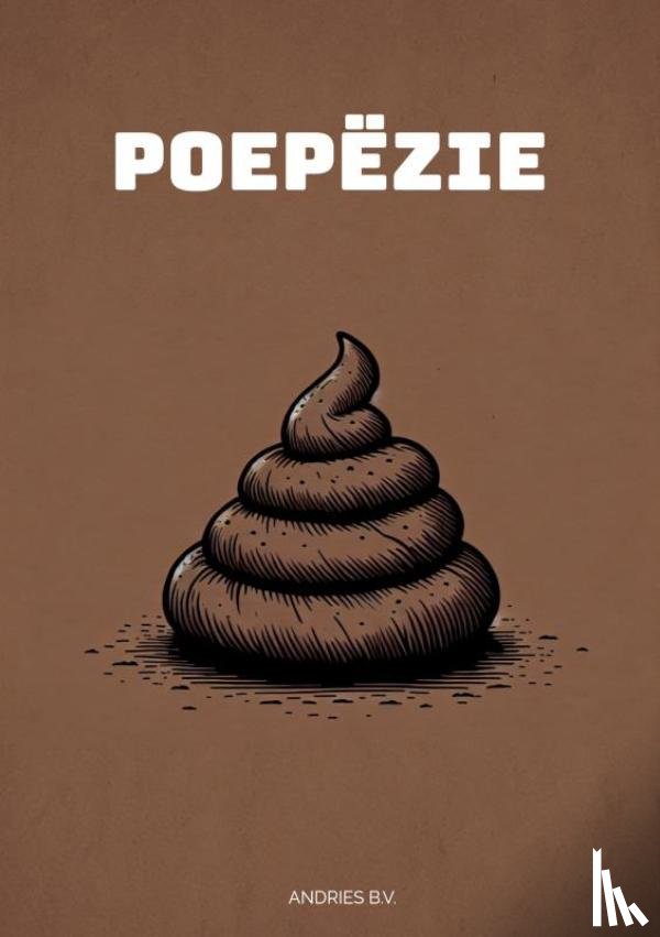 B.V., Andries - Poepëzie - Poëzie over Poep