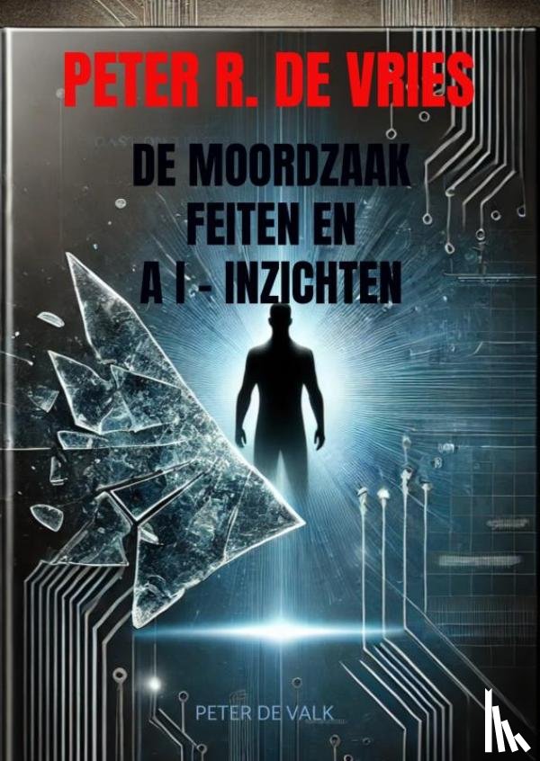 De Valk, Peter - De Moordzaak Peter R. de Vries - Feiten en AI-Inzichten