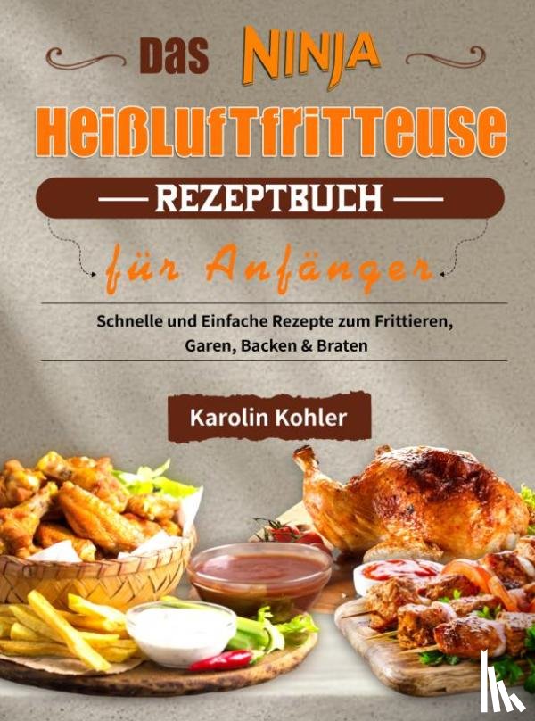 Kohler, Karolin - Das Ninja Heißluftfritteuse Rezeptbuch für Anfänger