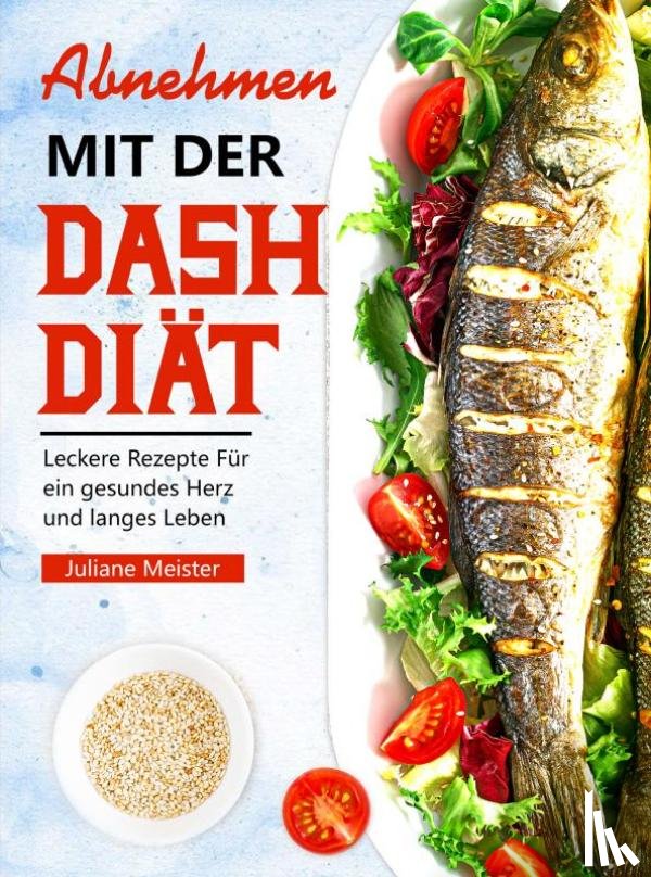 Meister, Juliane - Abnehmen mit der Dash-Diät