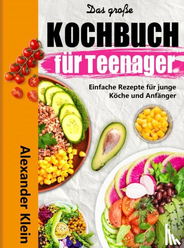 Klein, Alexander - Das große Kochbuch für Teenager