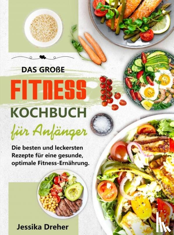 Dreher, Jessika - Das große Fitness Kochbuch für Anfänger