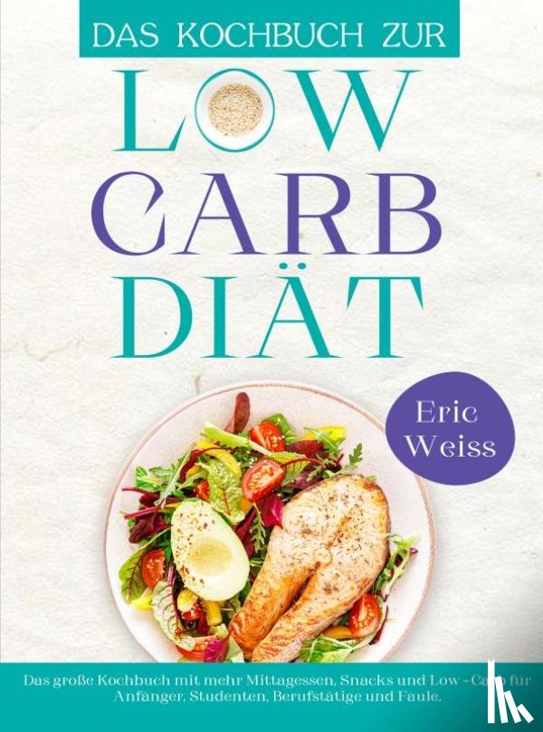 Weiss, Eric - Das Kochbuch zur Low-Carb-Diät