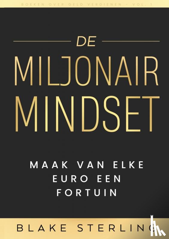 over Geld Verdienen, Boeken - Boeken over Geld Verdienen - Vol. 1 - De Miljonair Mindset