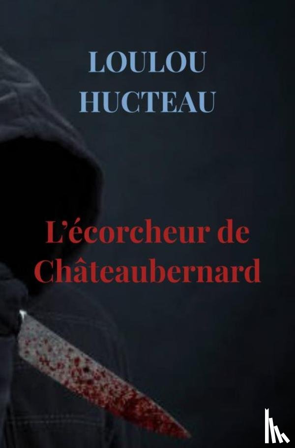Hucteau, Loulou - L’écorcheur de Châteaubernard
