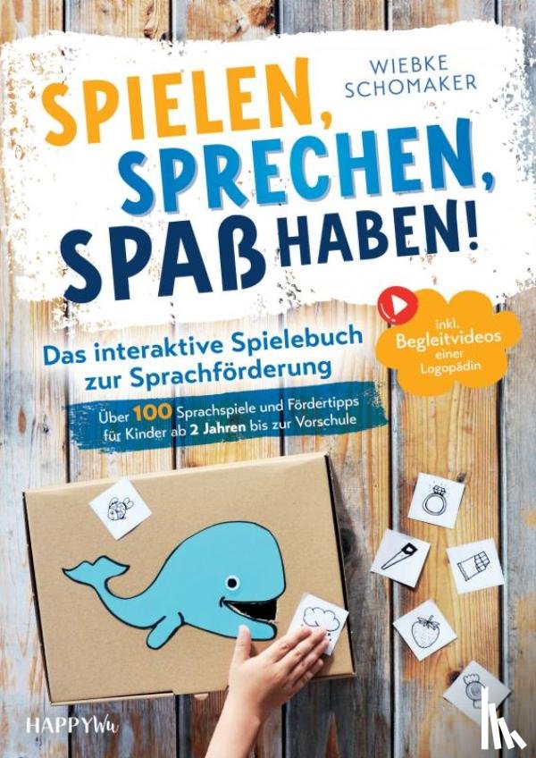 Schomaker, Wiebke - Spielen, Sprechen, Spaß haben! Das interaktive Spielebuch zur Sprachförderung