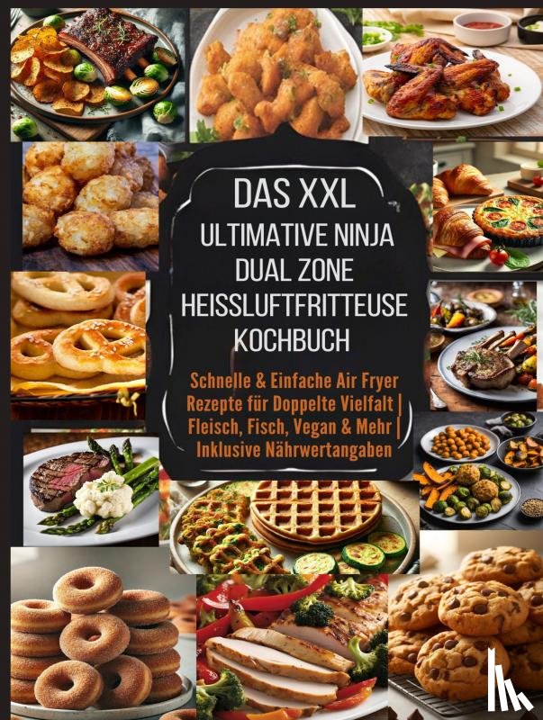 Leckerfeld, Eva - Das XXL Ultimative Ninja Dual Zone Heißluftfritteuse Kochbuch