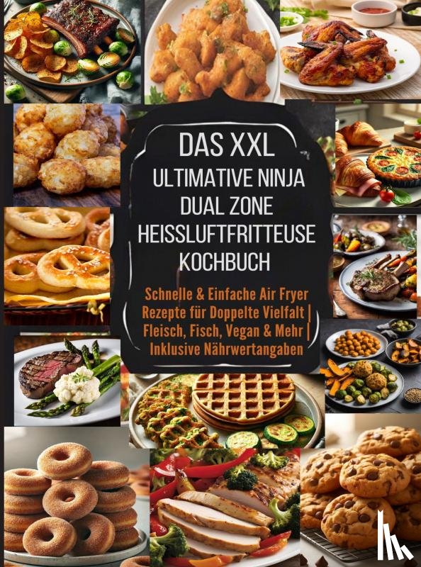 Leckerfeld, Eva - Das XXL Ultimative Ninja Dual Zone Heißluftfritteuse Kochbuch