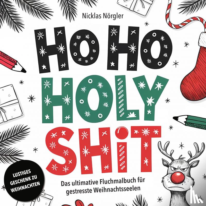 Nörgler, Nicklas - HO HO HOLY SHIT - Das ultimative Fluchmalbuch für gestresste Weihnachtsseelen