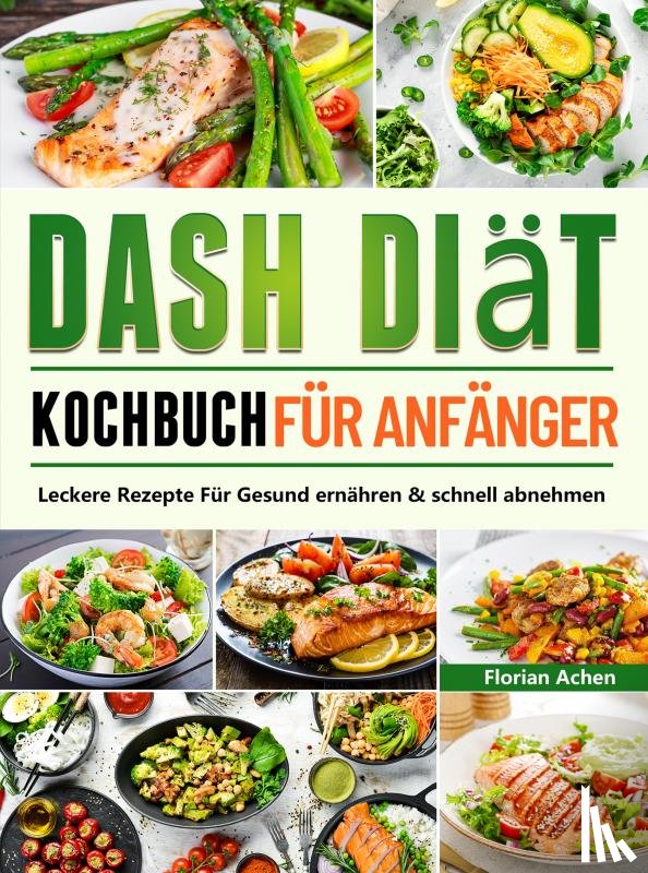 Achen, Florian - DASH Diät Kochbuch für Anfänger