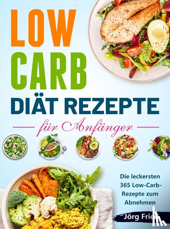 Fried, Jörg - Low carb Diät Rezepte für Anfänger