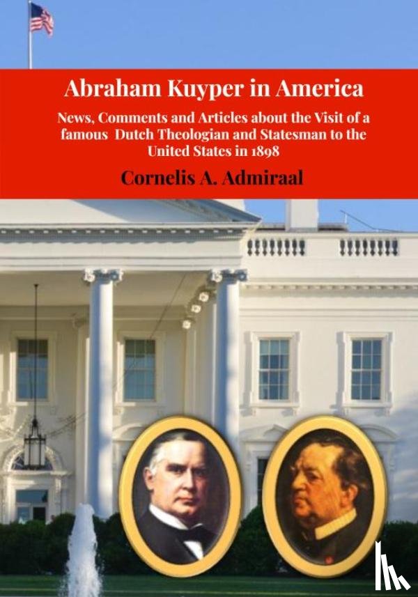Admiraal, Cornelis A. - Abraham Kuyper in America