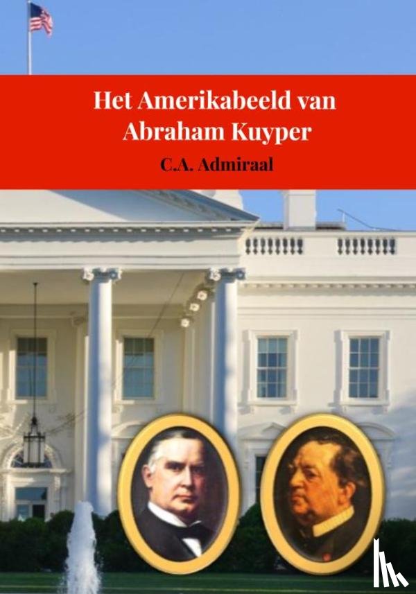 Admiraal, C.A. - Het Amerikabeeld van Abraham Kuyper