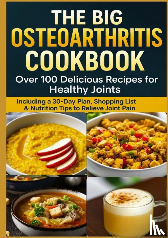 Braun, Eva - THE BIG OSTEOARTHRITIS COOKBOOK Over 100 Delicious Recipes for Healthy Joints