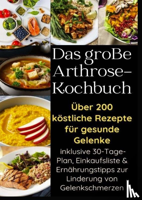 Braun, Eva - Das große Arthrose-Kochbuch über 200 köstliche Rezepte für gesunde Gelenke