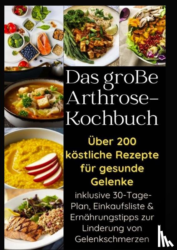 Braun, Eva - Das große Arthrose-Kochbuch : Über 200 köstliche Rezepte für gesunde Gelenke