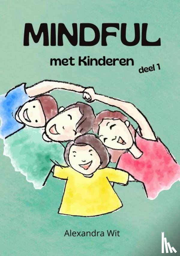 Wit, Alexandra - Mindful met Kinderen - deel 1