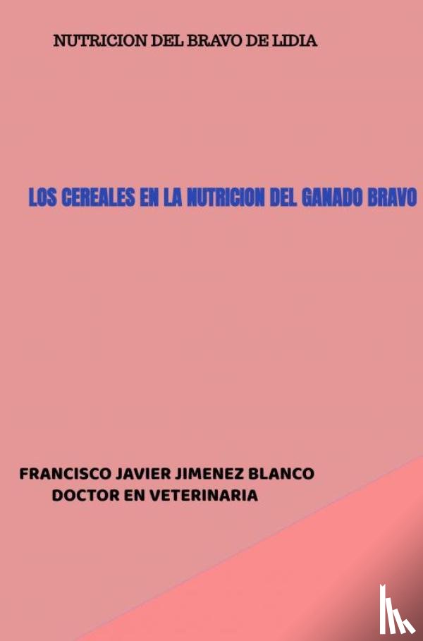 JIMENEZ BLANCO, Francisco Javier - LOS CEREALES EN LA NUTRICION DEL GANADO BRAVO