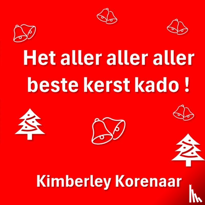 Korenaar, Kimberley - Het aller aller aller beste kerst kado !