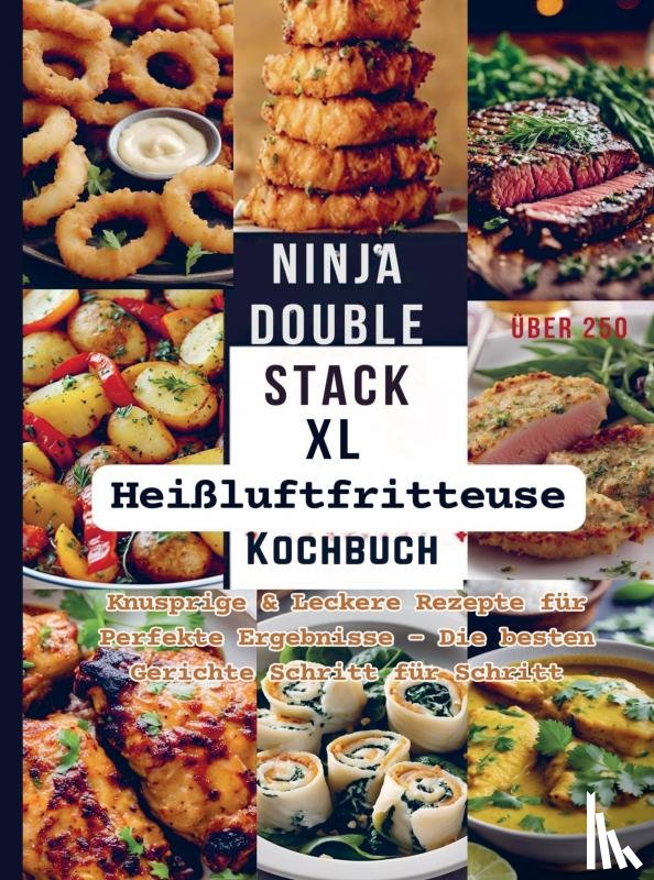 Frisch, Tina - Ninja Double Stack XL Heißluftfritteuse Kochbuch FARBAUSGABE