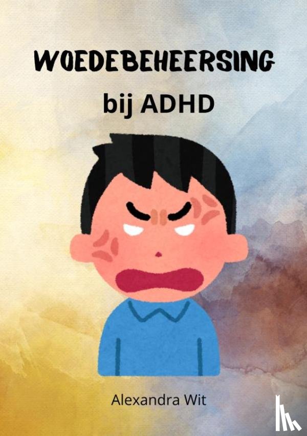 Wit, Alexandra - Woedebeheersing bij ADHD