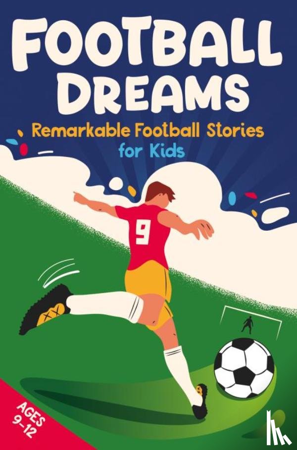 Johnson, Emily - Football Dreams – Remarkable Football Stories for Kids: How 13 Footballers Overcame Challenges and Became Legends (ages 9-12)