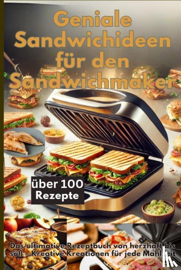 Koch, Emilia - Geniale Sandwichideen für den Sandwichmaker