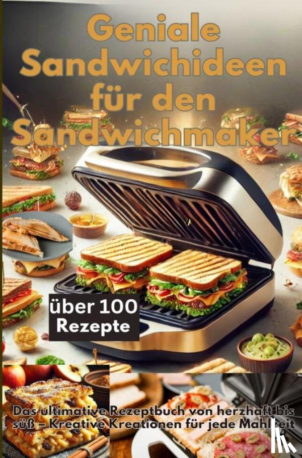 Koch, Emilia - Geniale Sandwichideen für den Sandwichmaker