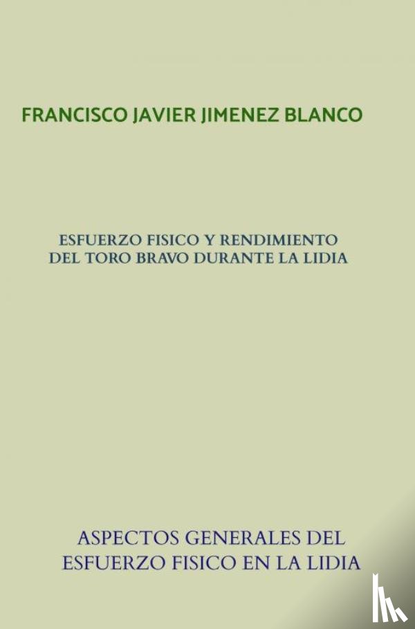 JIMENEZ BLANCO, Francisco Javier - ESFUERZO FISICO Y RENDIMIENTO DEL TORO BRAVO DURANTE LA LIDIA