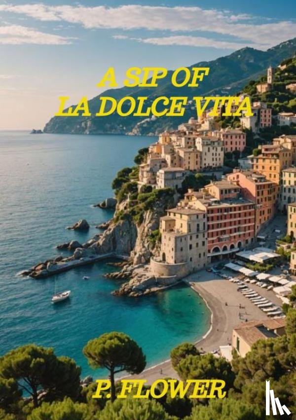 Flower, P. - A Sip Of La Dolce Vita