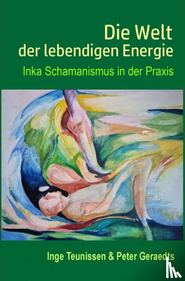 Geraedts en Inge Teunissen, Peter - Die Welt der lebendigen Energie