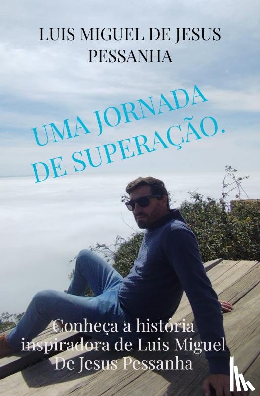 De Jesus Pessanha, Luis Miguel - Uma jornada de superação.