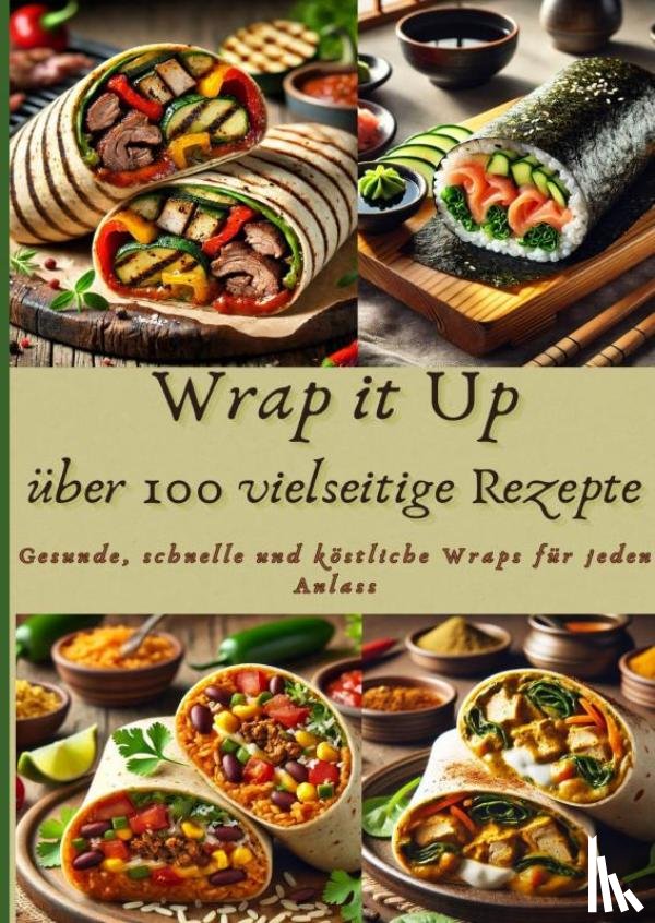 Whitestone, Nora - Wrap it Up über 100 vielseitige Rezepte