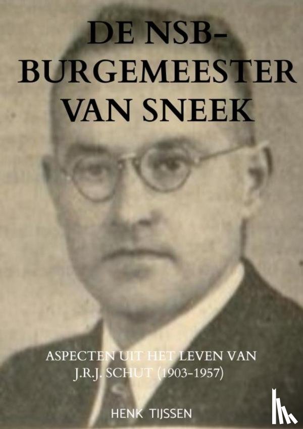 Tijssen, Henk - De NSB-burgemeester van Sneek