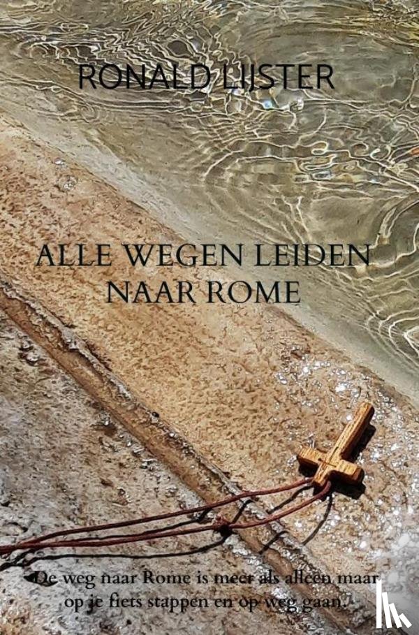 Lijster, Ronald - Alle wegen leiden naar Rome