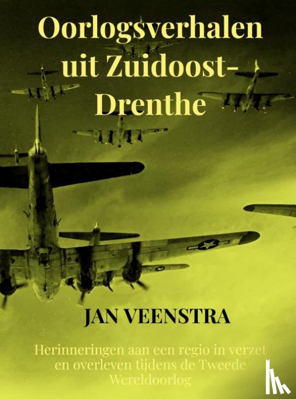 Veenstra, Jan - Oorlogsverhalen uit Zuidoost-Drenthe